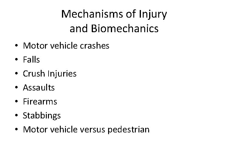 Mechanisms of Injury and Biomechanics • • Motor vehicle crashes Falls Crush Injuries Assaults