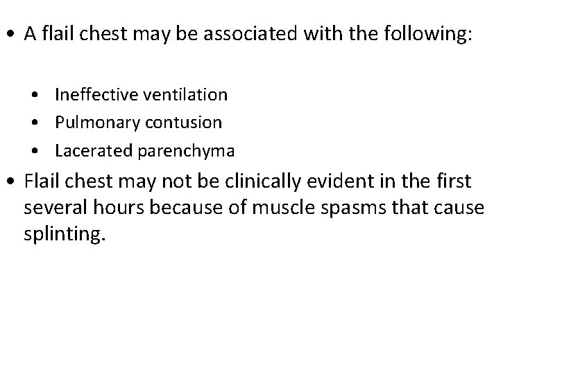 • A flail chest may be associated with the following: • Ineffective ventilation