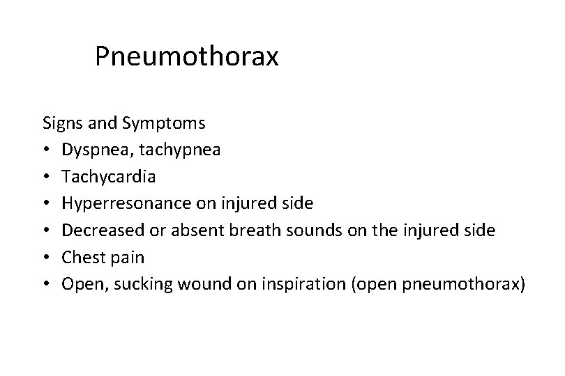 Pneumothorax Signs and Symptoms • Dyspnea, tachypnea • Tachycardia • Hyperresonance on injured side