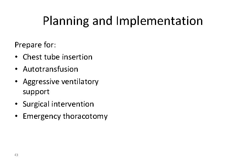 Planning and Implementation Prepare for: • Chest tube insertion • Autotransfusion • Aggressive ventilatory