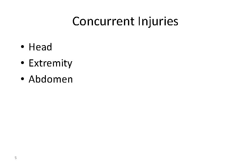 Concurrent Injuries • Head • Extremity • Abdomen 5 