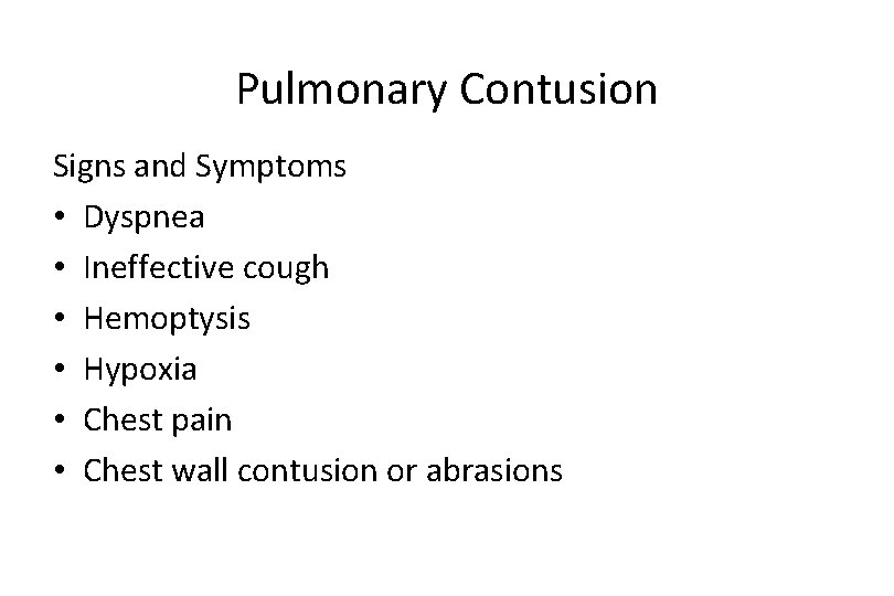 Pulmonary Contusion Signs and Symptoms • Dyspnea • Ineffective cough • Hemoptysis • Hypoxia