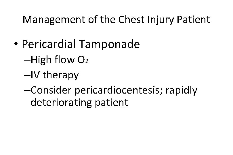 Management of the Chest Injury Patient • Pericardial Tamponade –High flow O 2 –IV