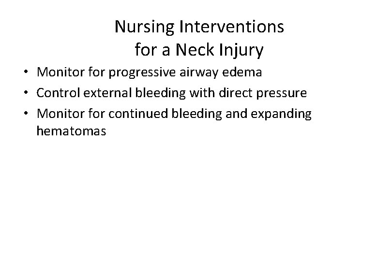 Nursing Interventions for a Neck Injury • Monitor for progressive airway edema • Control