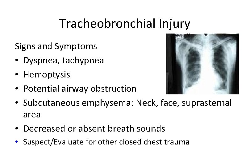 Tracheobronchial Injury Signs and Symptoms • Dyspnea, tachypnea • Hemoptysis • Potential airway obstruction