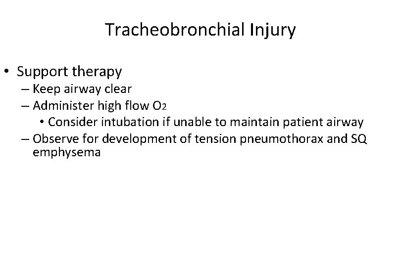 Tracheobronchial Injury • Support therapy – Keep airway clear – Administer high flow O