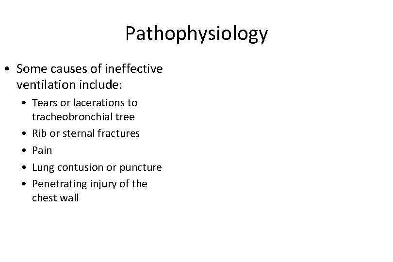 Pathophysiology • Some causes of ineffective ventilation include: • Tears or lacerations to tracheobronchial