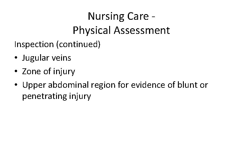 Nursing Care Physical Assessment Inspection (continued) • Jugular veins • Zone of injury •