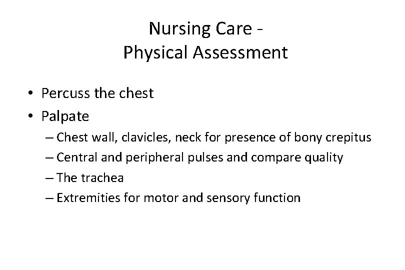 Nursing Care Physical Assessment • Percuss the chest • Palpate – Chest wall, clavicles,