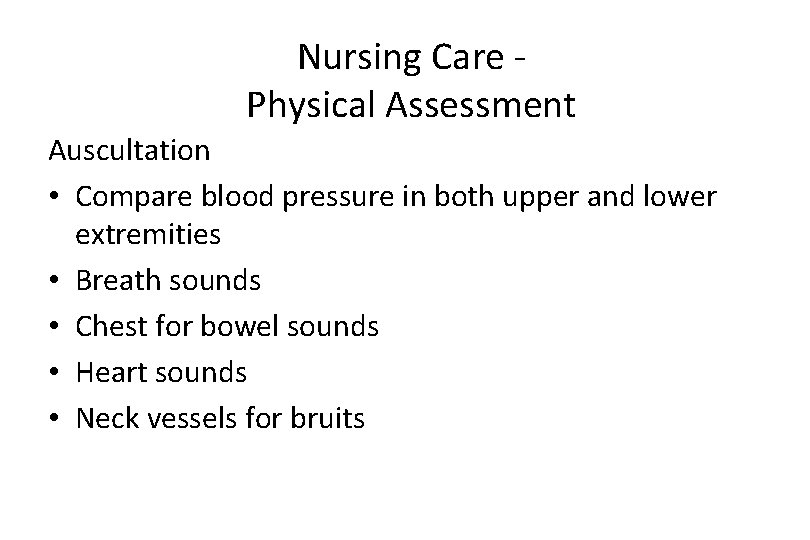 Nursing Care Physical Assessment Auscultation • Compare blood pressure in both upper and lower