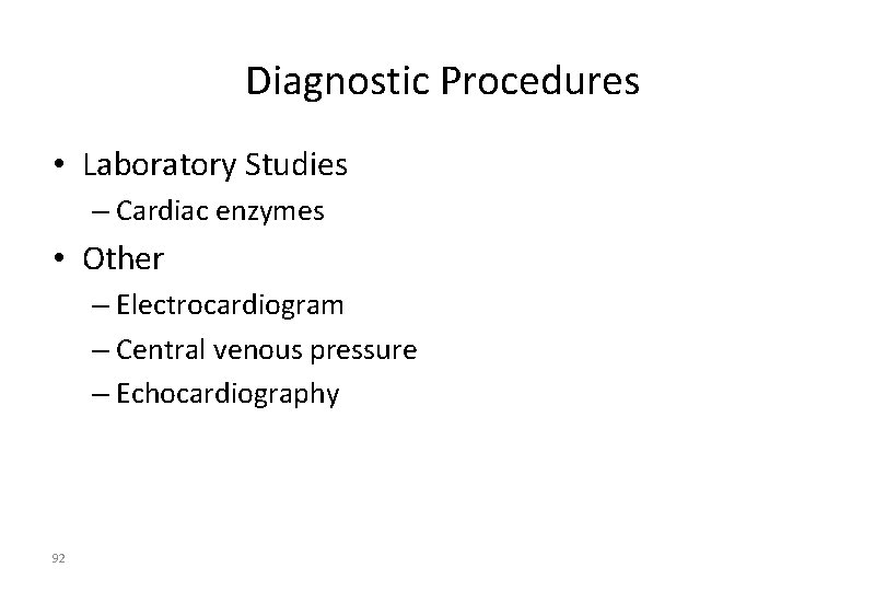 Diagnostic Procedures • Laboratory Studies – Cardiac enzymes • Other – Electrocardiogram – Central