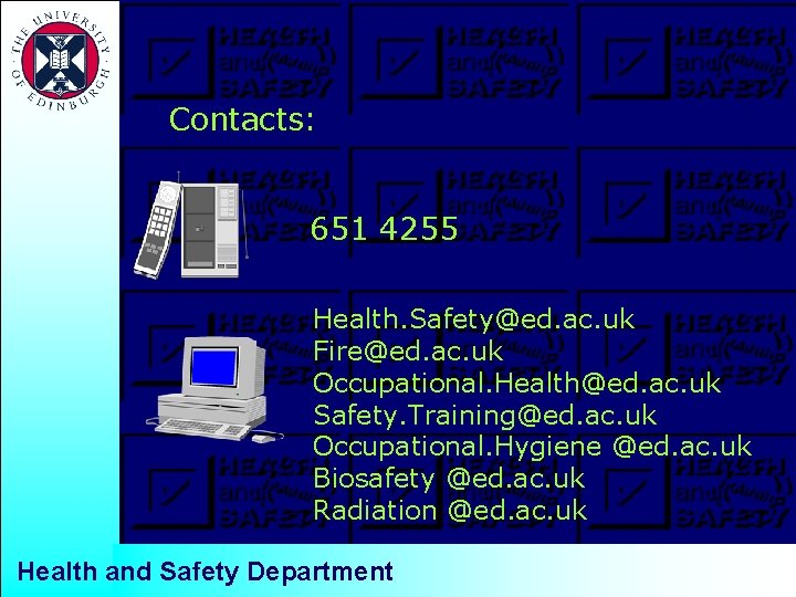 Contacts: 651 4255 Health. Safety@ed. ac. uk Fire@ed. ac. uk Occupational. Health@ed. ac. uk
