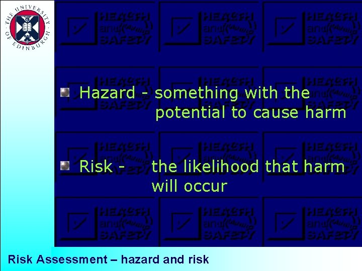 Hazard - something with the potential to cause harm Risk - the likelihood that