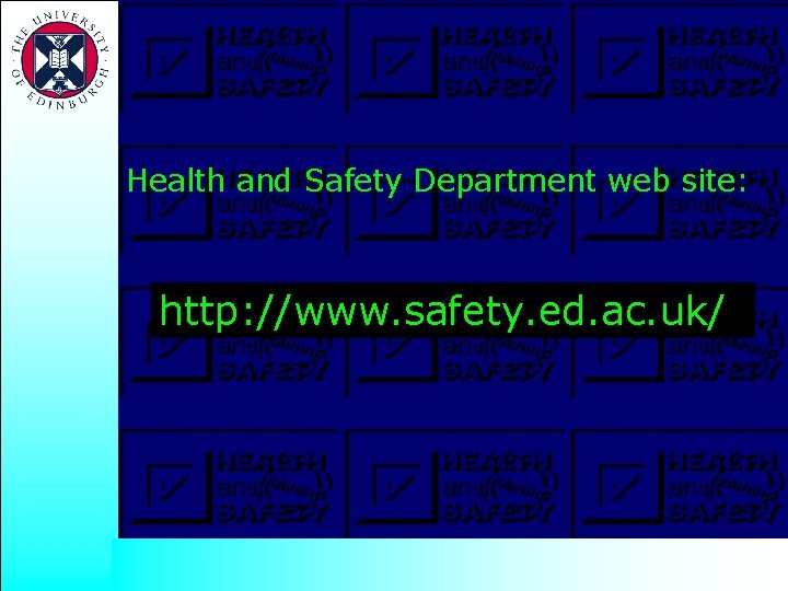 Health and Safety Department web site: http: //www. safety. ed. ac. uk/ 