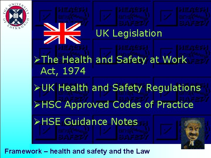 UK Legislation ØThe Health and Safety at Work Act, 1974 ØUK Health and Safety