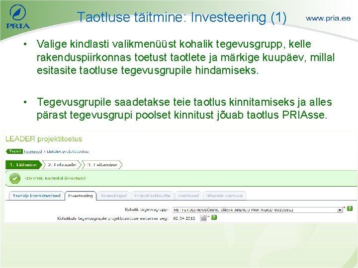 Taotluse täitmine: Investeering (1) • Valige kindlasti valikmenüüst kohalik tegevusgrupp, kelle rakenduspiirkonnas toetust taotlete