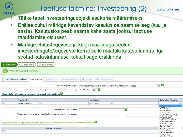 Taotluse täitmine: Investeering (2) • Täitke tabel investeeringuobjekti asukoha määramiseks • Ehitise puhul märkige