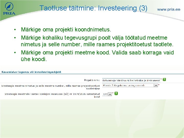 Taotluse täitmine: Investeering (3) • Märkige oma projekti koondnimetus. • Märkige kohaliku tegevusgrupi poolt