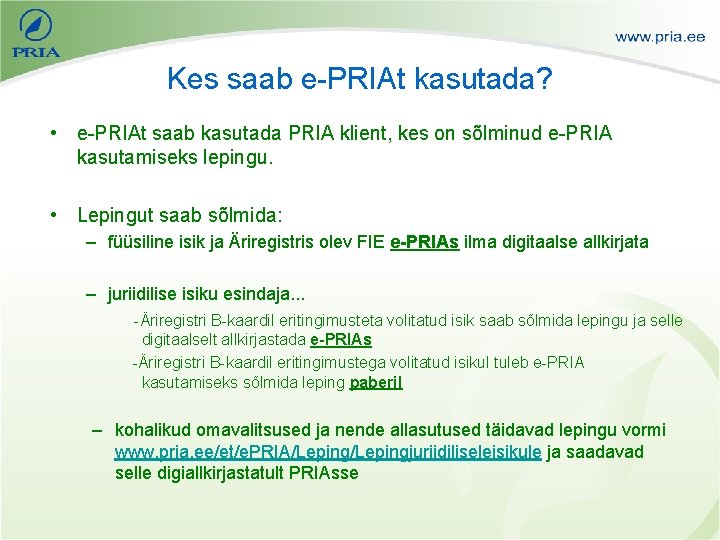 Kes saab e-PRIAt kasutada? • e-PRIAt saab kasutada PRIA klient, kes on sõlminud e-PRIA