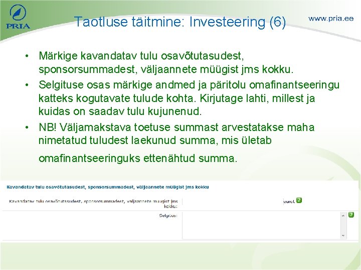 Taotluse täitmine: Investeering (6) • Märkige kavandatav tulu osavõtutasudest, sponsorsummadest, väljaannete müügist jms kokku.