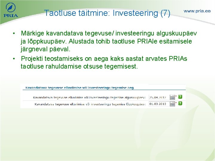 Taotluse täitmine: Investeering (7) • Märkige kavandatava tegevuse/ investeeringu alguskuupäev ja lõppkuupäev. Alustada tohib