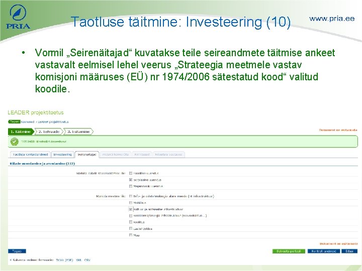 Taotluse täitmine: Investeering (10) • Vormil „Seirenäitajad“ kuvatakse teile seireandmete täitmise ankeet vastavalt eelmisel