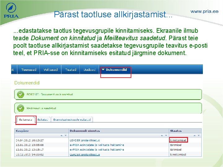 Pärast taotluse allkirjastamist. . . edastatakse taotlus tegevusgrupile kinnitamiseks. Ekraanile ilmub teade Dokument on