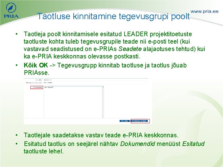 Taotluse kinnitamine tegevusgrupi poolt • Taotleja poolt kinnitamisele esitatud LEADER projektitoetuste taotluste kohta tuleb