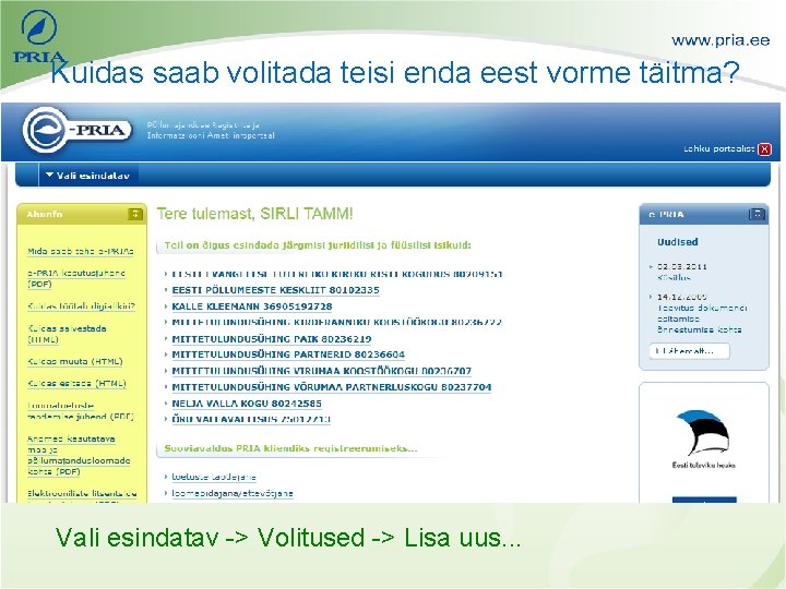 Kuidas saab volitada teisi enda eest vorme täitma? Vali esindatav -> Volitused -> Lisa