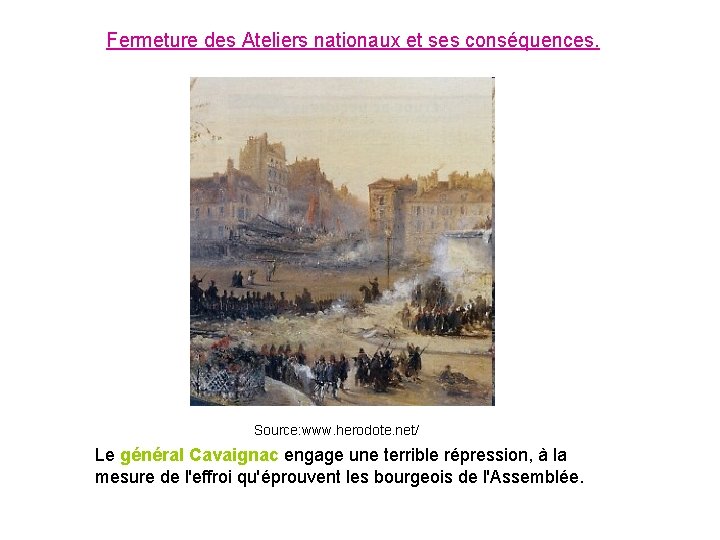Fermeture des Ateliers nationaux et ses conséquences. Source: www. herodote. net/ Le général Cavaignac