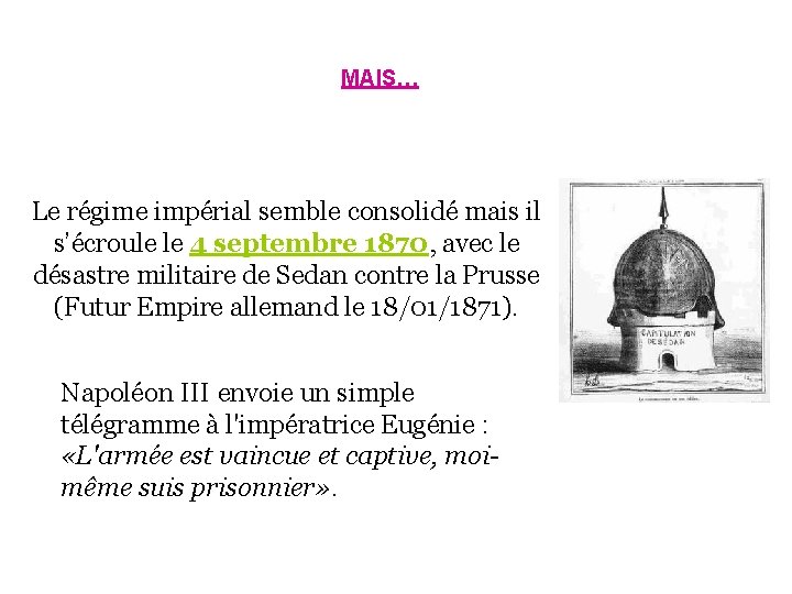 MAIS… Le régime impérial semble consolidé mais il s’écroule le 4 septembre 1870, avec