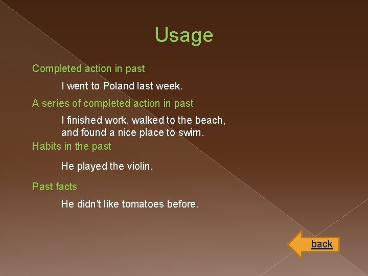 Usage Completed action in past I went to Poland last week. A series of