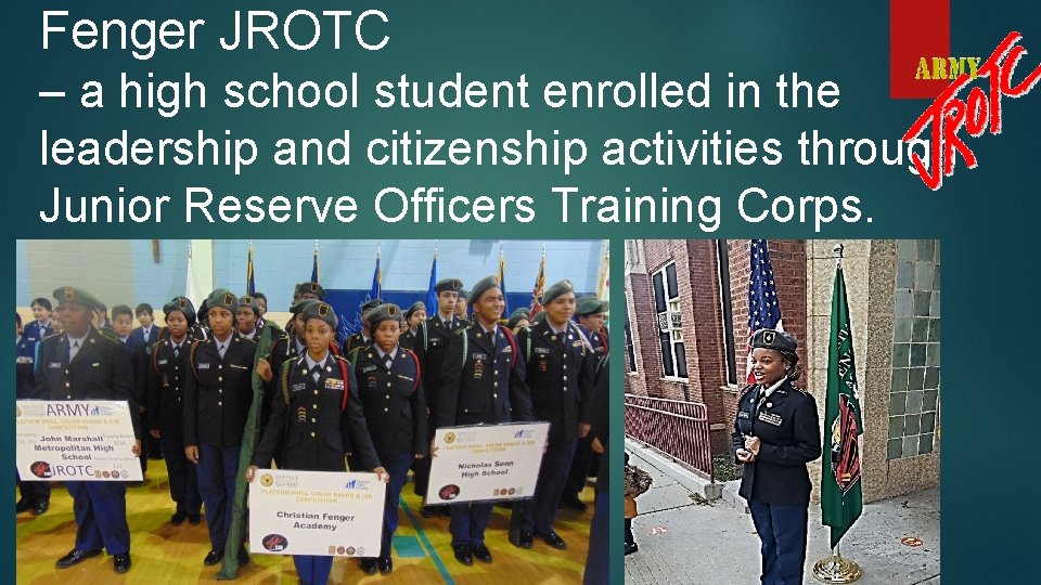 Fenger JROTC – a high school student enrolled in the leadership and citizenship activities