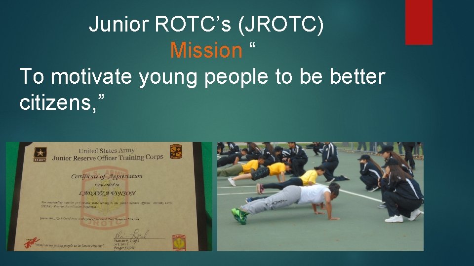 Junior ROTC’s (JROTC) Mission “ To motivate young people to be better citizens, ”