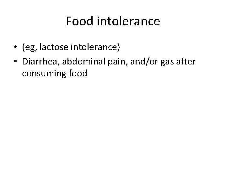Food intolerance • (eg, lactose intolerance) • Diarrhea, abdominal pain, and/or gas after consuming