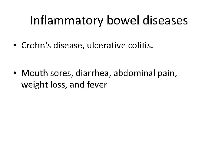 Inflammatory bowel diseases • Crohn's disease, ulcerative colitis. • Mouth sores, diarrhea, abdominal pain,
