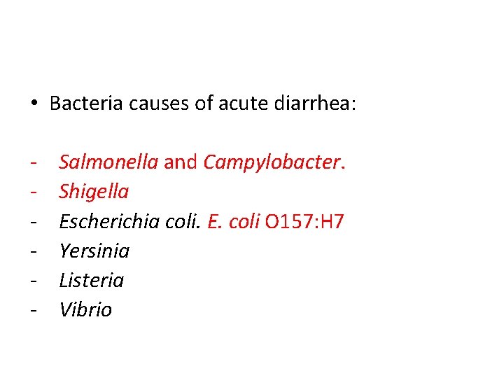  • Bacteria causes of acute diarrhea: - Salmonella and Campylobacter. Shigella Escherichia coli.