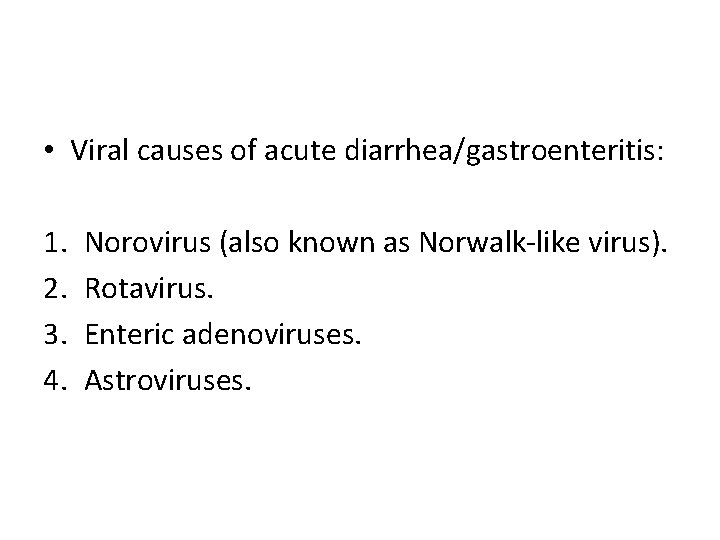  • Viral causes of acute diarrhea/gastroenteritis: 1. 2. 3. 4. Norovirus (also known
