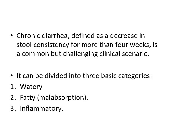  • Chronic diarrhea, defined as a decrease in stool consistency for more than
