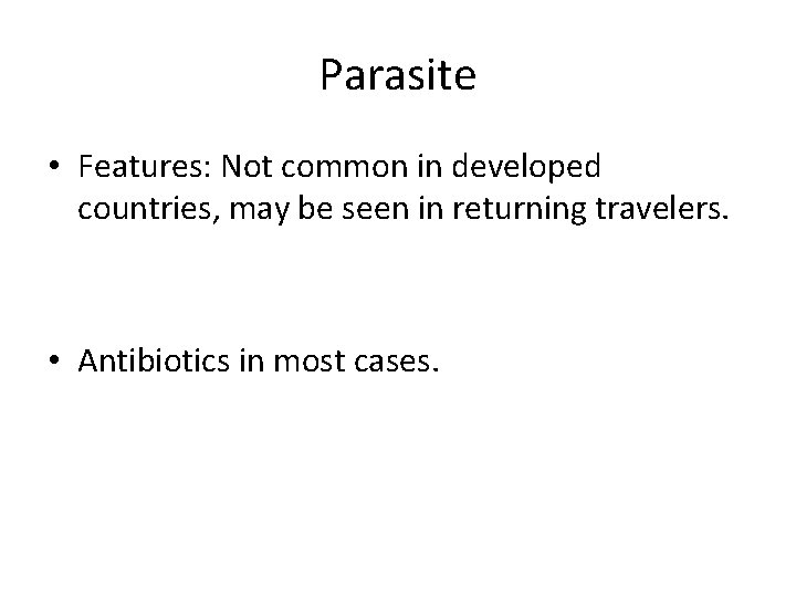 Parasite • Features: Not common in developed countries, may be seen in returning travelers.