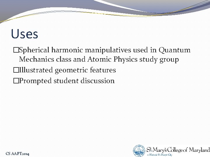 Uses �Spherical harmonic manipulatives used in Quantum Mechanics class and Atomic Physics study group