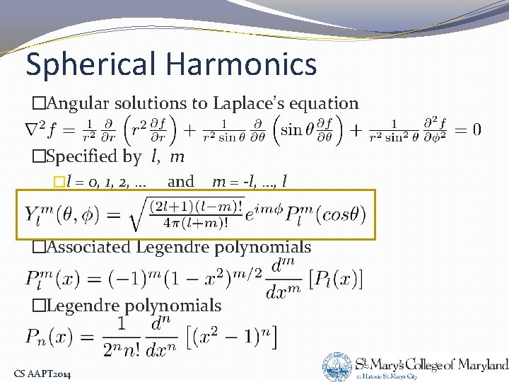 Spherical Harmonics �Angular solutions to Laplace’s equation �Specified by l, m �l = 0,