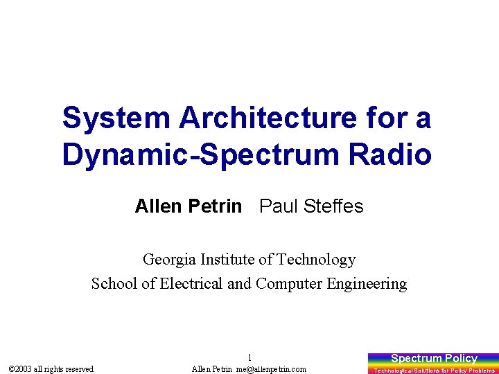System Architecture for a Dynamic-Spectrum Radio Allen Petrin Paul Steffes Georgia Institute of Technology