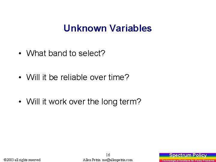 Unknown Variables • What band to select? • Will it be reliable over time?