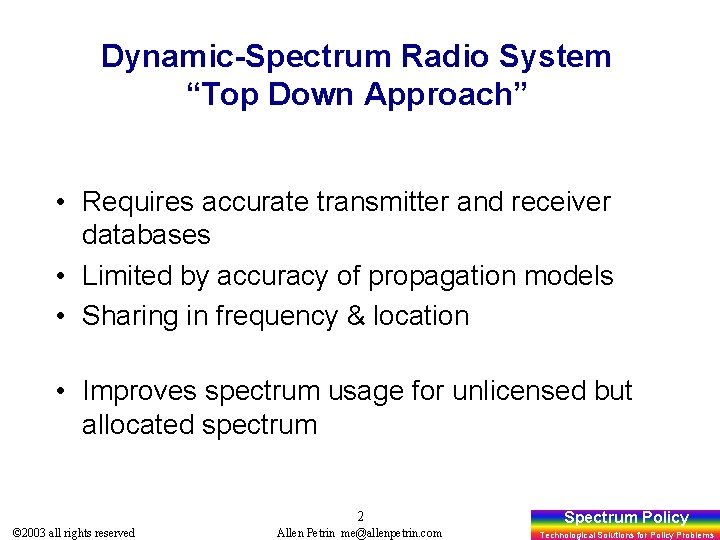 Dynamic-Spectrum Radio System “Top Down Approach” • Requires accurate transmitter and receiver databases •
