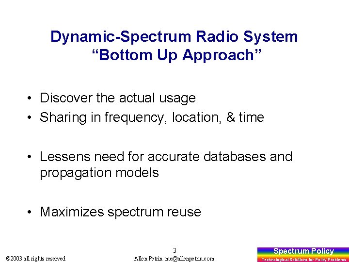 Dynamic-Spectrum Radio System “Bottom Up Approach” • Discover the actual usage • Sharing in