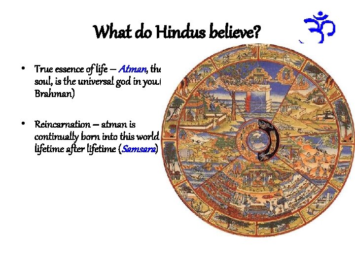 What do Hindus believe? • True essence of life – Atman, the soul, is
