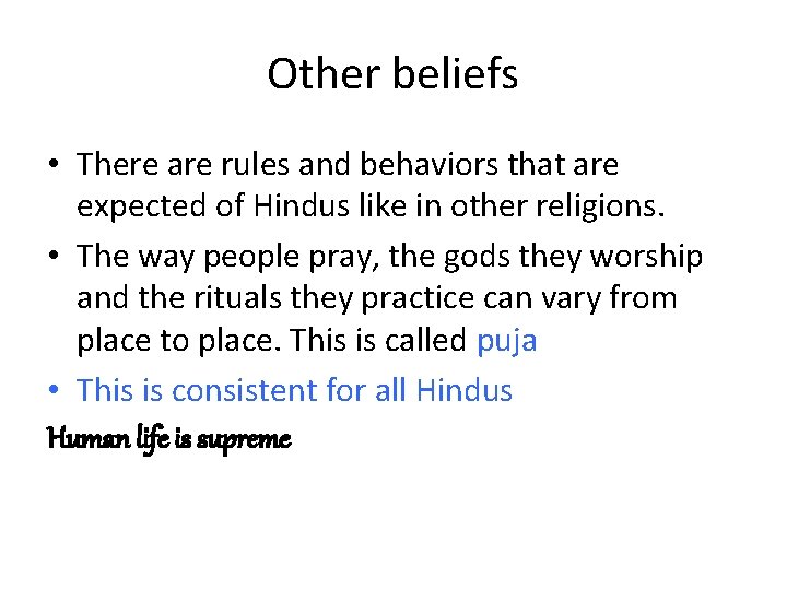 Other beliefs • There are rules and behaviors that are expected of Hindus like