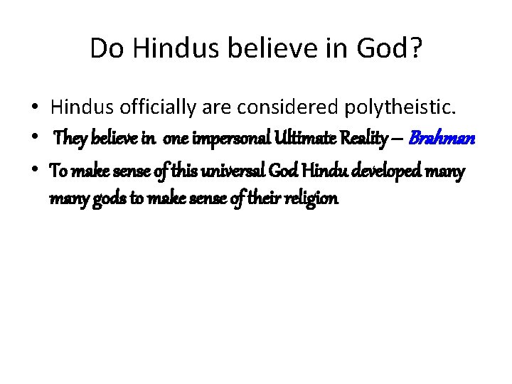 Do Hindus believe in God? • Hindus officially are considered polytheistic. • They believe