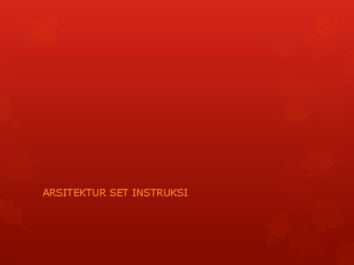 ARSITEKTUR SET INSTRUKSI ARSITEKTUR SET INSTRUKSI